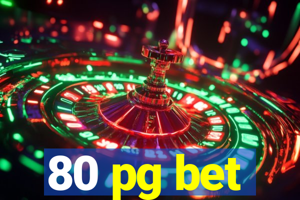 80 pg bet